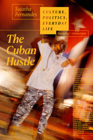 The Cuban Hustle (Culture, Politics, Everyday Life) by Sujatha Fernandes, 9781478009641