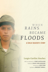 When Rains Became Floods (A Child Soldier's Story) by Lurgio Gavilán Sánchez, Margaret Randall, 9780822358510