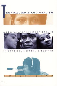 Tropical Multiculturalism (A Comparative History of Race in Brazilian Cinema and Culture) by Robert Stam, 9780822320487