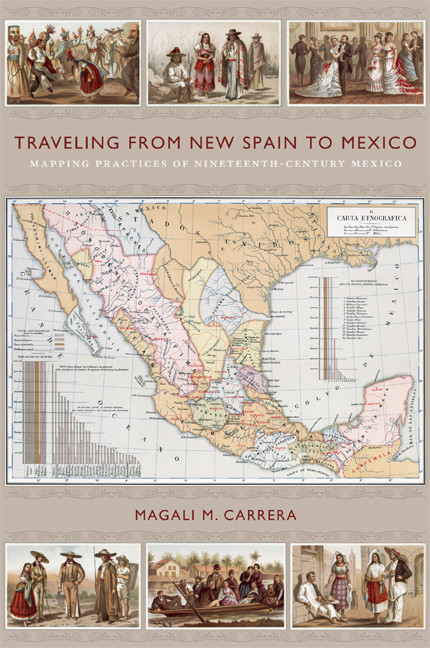 Traveling from New Spain to Mexico (Mapping Practices of Nineteenth-Century Mexico) by Magali M. Carrera, 9780822349914