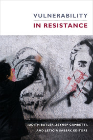 Vulnerability in Resistance by Judith Butler, Zeynep Gambetti, Leticia Sabsay, 9780822362906