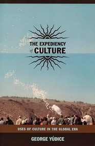 The Expediency of Culture (Uses of Culture in the Global Era) by George Yúdice, 9780822331681