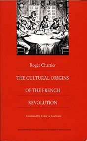 The Cultural Origins of the French Revolution by Roger Chartier, Lydia G. Cochrane, 9780822309932