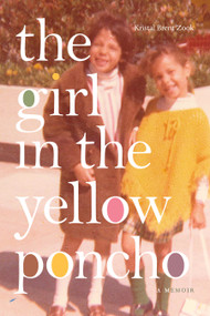 The Girl in the Yellow Poncho (A Memoir) by Kristal Brent Zook, 9781478017196
