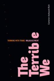The Terrible We (Thinking with Trans Maladjustment) - 9781478018681 - 9781478018681 by Cameron Awkward-Rich, 9781478018681
