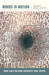 Words in Motion (Toward a Global Lexicon) by Carol  Gluck, Anna Lowenhaupt Tsing, 9780822345367