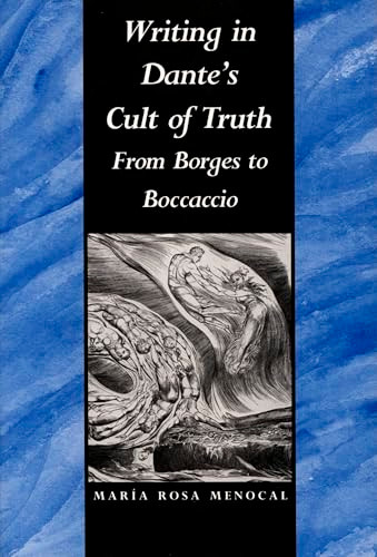 Writing in Dante's Cult of Truth (From Borges to Bocaccio) by María  Rosa Menocal, 9780822311171