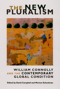 The New Pluralism (William Connolly and the Contemporary Global Condition) by David Campbell, Morton Schoolman, 9780822342700