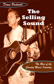 The Selling Sound (The Rise of the Country Music Industry) by Diane Pecknold, 9780822340805