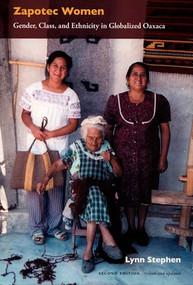 Zapotec Women (Gender, Class, and Ethnicity in Globalized Oaxaca) by Lynn Stephen, 9780822336419