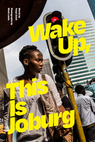 Wake Up, This Is Joburg by Tanya Zack, Mark Lewis, 9781478018704
