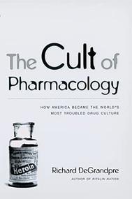 The Cult of Pharmacology (How America Became the World's Most Troubled Drug Culture) - 9780822349075 by Richard DeGrandpre, 9780822349075