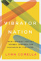 Vibrator Nation (How Feminist Sex-Toy Stores Changed the Business of Pleasure) by Lynn Comella, 9780822368663