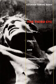The Third Eye (Race, Cinema, and Ethnographic Spectacle) by Fatimah  Tobing Rony, 9780822318408