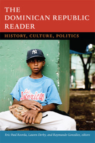 The Dominican Republic Reader (History, Culture, Politics) by Eric  Paul Roorda, Lauren H. Derby, Raymundo Gonzalez, 9780822357001