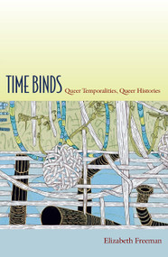 Time Binds (Queer Temporalities, Queer Histories) by Elizabeth Freeman, 9780822348047