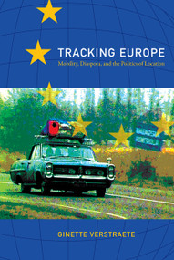 Tracking Europe (Mobility, Diaspora, and the Politics of Location) by Ginette Verstraete, 9780822345794