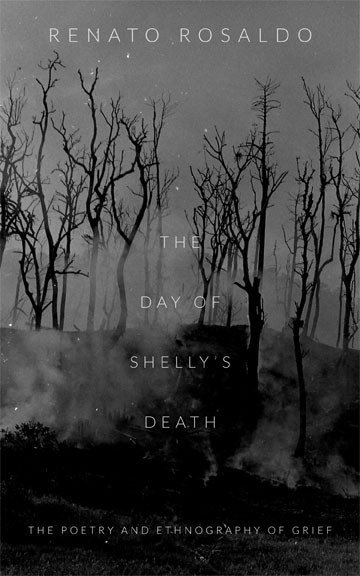 The Day of Shelly's Death (The Poetry and Ethnography of Grief) by Renato Rosaldo, 9780822356615