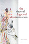 The Visceral Logics of Decolonization by Neetu Khanna, 9781478008170