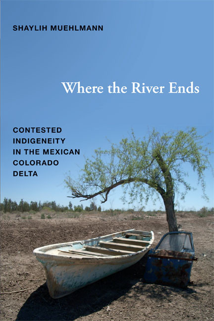 Where the River Ends (Contested Indigeneity in the Mexican Colorado Delta) by Shaylih Muehlmann, 9780822354451