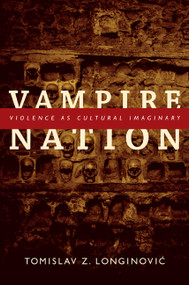 Vampire Nation (Violence as Cultural Imaginary) by Tomislav Z. Longinovic, 9780822350392