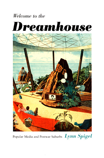 Welcome to the Dreamhouse (Popular Media and Postwar Suburbs) by Lynn Spigel, 9780822326960