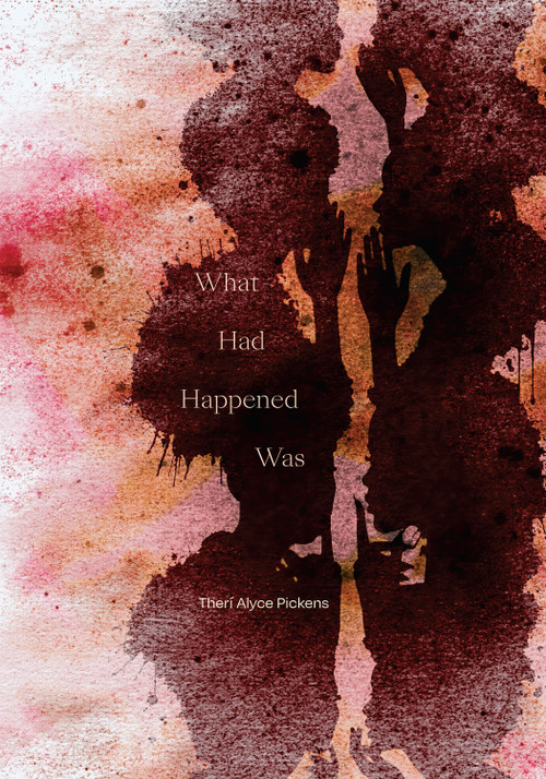 What Had Happened Was by Therí Alyce Pickens, 9781478031499