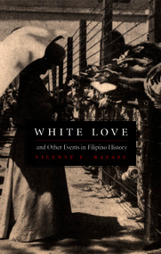 White Love and Other Events in Filipino History by Vicente L. Rafael, 9780822325420