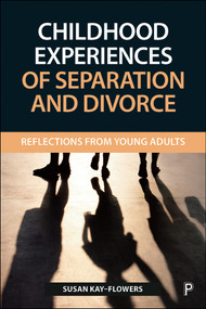 Childhood Experiences of Separation and Divorce (Reflections from Young Adults) by Susan Kay-Flowers, 9781447338666
