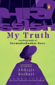 My Truth (Chronicles Series of Non-fiction Translations) by Narmadashankar Dave, Abhijit Kothari, 9780143467014