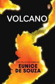 Volcano (The Collected Poems of Eunice De Souza: With an Introduction by Vidyan Ravinthiran) by Eunice De Souza, 9780143475217