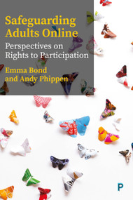 Safeguarding Adults Online (Perspectives on Rights to Participation) by Emma Bond, Andy Phippen, 9781447360582
