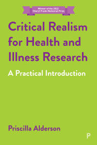 Critical Realism for Health and Illness Research (A Practical Introduction) by Priscilla Alderson, 9781447354567