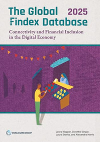 The Global Findex Database 2025 (Connectivity and Financial Inclusion in the Digital Economy) by Leora Klapper, Dorothe Singer, Laura Starita, Alexandra Norris, 9781464822049