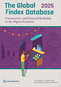 The Global Findex Database 2025 (Connectivity and Financial Inclusion in the Digital Economy) by Leora Klapper, Dorothe Singer, Laura Starita, Alexandra Norris, 9781464822049