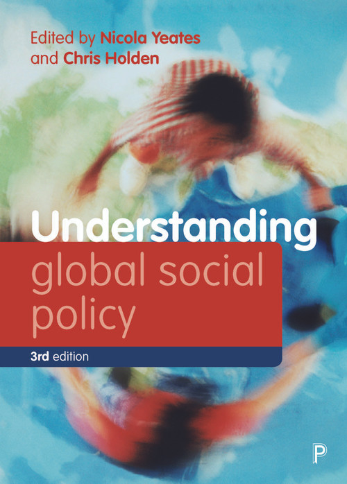 Understanding Global Social Policy by Meri Koivusalo, Ross Fergusson, Lutz Leisering, Susan L Robertson, Theo Papaioannou, Carolyn Snell, Roger Dale, Nicola Piper, Sophie Mackinder, Robert O'Brien, Kevin Farnsworth, Jeremy J Schmidt, Rianne Mahon, Eeva Ollila, Nicola Yeates, Chris Holden, 9781447358046