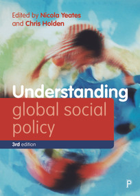 Understanding Global Social Policy by Meri Koivusalo, Ross Fergusson, Lutz Leisering, Susan L Robertson, Theo Papaioannou, Carolyn Snell, Roger Dale, Nicola Piper, Sophie Mackinder, Robert O'Brien, Kevin Farnsworth, Jeremy J Schmidt, Rianne Mahon, Eeva Ollila, Nicola Yeates, Chris Holden, 9781447358046