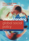 Understanding Global Social Policy by Meri Koivusalo, Ross Fergusson, Lutz Leisering, Susan L Robertson, Theo Papaioannou, Carolyn Snell, Roger Dale, Nicola Piper, Sophie Mackinder, Robert O'Brien, Kevin Farnsworth, Jeremy J Schmidt, Rianne Mahon, Eeva Ollila, Nicola Yeates, Chris Holden, 9781447358046