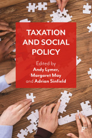Taxation and Social Policy by Carlene Wynter, Kevin Caraher, Enrico G. Reuter, Micheál Collins, Milena Buchs, Paul Bridgen, Steve D. McKay, Kevin Farnsworth, Susan Himmelweit, Michael Orton, Sally Ruane, Karen Rowlingson, James Gregory, Chris Pond, Andy Lymer, Margaret May, Adrian Sinfield, 9781447364184