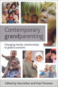 Contemporary Grandparenting (Changing Family Relationships in Global Contexts) by Sara Arber, Virpi Timonen, 9781847429674