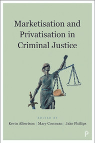 Marketisation and Privatisation in Criminal Justice by Del Roy Fletcher, Steve Tombs, Gerry Czerniawski, Victoria Canning, Monish Bhatia, Mike Nellis, Rob Macmillan, Kevin Wong, Maureen Mansfield, Vickie Cooper, Kate Williams, Mike Maguire, Gisella Hanley Santos, Daniel Gilling, Tim Auburn, Jill Annison, Amy Ludlow, Joanna Hargreaves, Ed Johnston, Tom Smith, Randy Lippert, Kevin Walby, Adam White, Roxanna Dehaghani, Katharina Swirak, Richard Sparks, James Gacek, Chris Fox, Kevin Albertson, Mary Corcoran, Jake  Phillips, 9781447345817