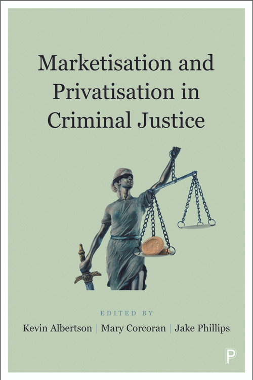 Marketisation and Privatisation in Criminal Justice by Del Roy Fletcher, Steve Tombs, Gerry Czerniawski, Victoria Canning, Monish Bhatia, Mike Nellis, Rob Macmillan, Kevin Wong, Maureen Mansfield, Vickie Cooper, Kate Williams, Mike Maguire, Gisella Hanley Santos, Daniel Gilling, Tim Auburn, Jill Annison, Amy Ludlow, Joanna Hargreaves, Ed Johnston, Tom Smith, Randy Lippert, Kevin Walby, Adam White, Roxanna Dehaghani, Katharina Swirak, Richard Sparks, James Gacek, Chris Fox, Kevin Albertson, Mary Corcoran, Jake  Phillips, 9781447345817
