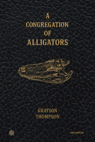 A Congregation of Alligators by Grayson Thompson, 9781949342796
