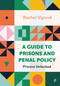A Guide to Prisons and Penal Policy (Prisons Unlocked) by Rachel Vipond, 9781447365426