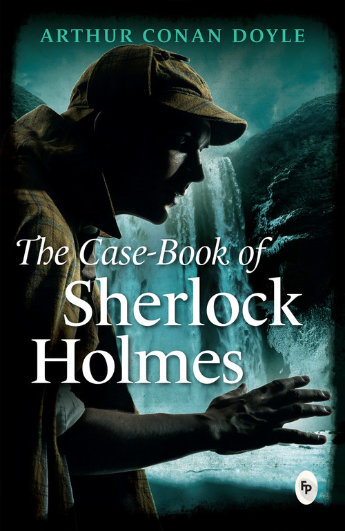 The Case-Book of Sherlock Holmes by Arthur Conan Doyle, 9789387779846
