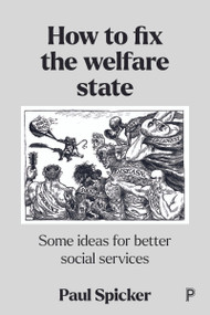 How to Fix the Welfare State (Some Ideas for Better Social Services) by Paul Spicker, 9781447364603