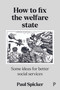 How to Fix the Welfare State (Some Ideas for Better Social Services) by Paul Spicker, 9781447364603