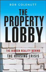The Property Lobby (The Hidden Reality behind the Housing Crisis) by Bob Colenutt, 9781447348160