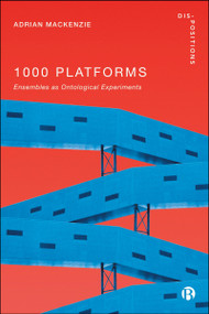 1000 Platforms (Ensembles as Ontological Experiments) by Adrian  Mackenzie, 9781529237405