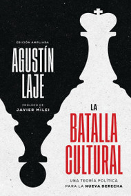 La batalla cultural (Edición ampliada) (Una teoría política para la Nueva Derecha) (Spanish Edition) by Agustin Laje, Javier Milei, 9781400346882